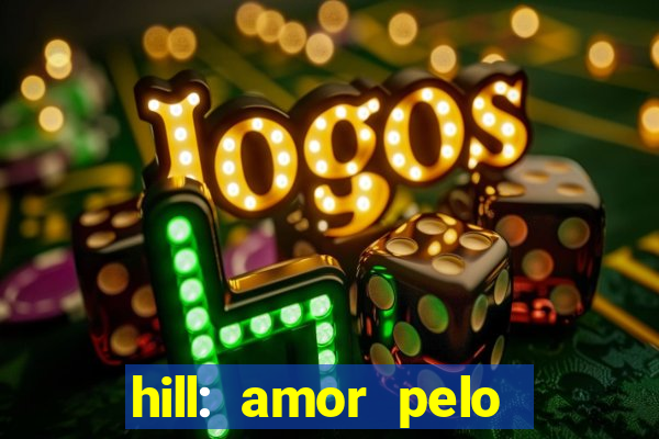 hill: amor pelo jogo online